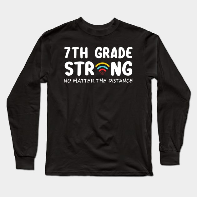 7th Grade Strong No Matter Wifi The Distance Shirt Funny Back To School Gift Long Sleeve T-Shirt by Alana Clothing